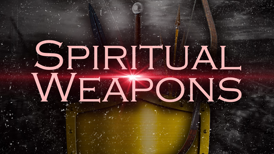 Spiritual Arsenal | Weapons of our Warfare
